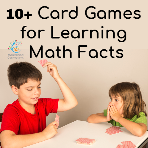 10+ Card Games for Learning Math Facts 10+ Card Games for Learning Math Facts #mosswoodconnections #mathfacts #learningthroughplay #education #homeschool