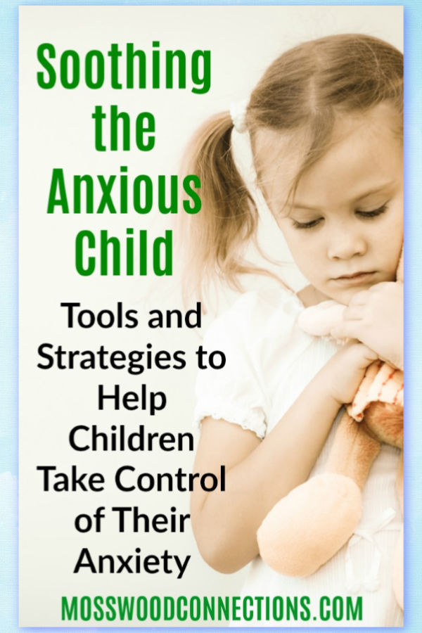 Tips for Soothing the Anxious Child - Raising Kids with Anxiety #mosswoodconnections Our Tips for Soothing the Anxious Child; Tools and Strategies to Help Children Take Control of Their Anxiety #mosswoodconnections #anxiety #parenting #specialneeds