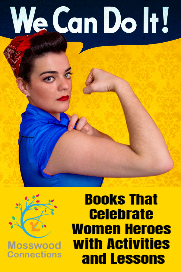 Books That Celebrate Women Heroes with Activities and Lessons Books That Celebrate Women Heroes for Women’s History Month #picturebooks #womenheroes #mosswoodconnections #literacy #lessonplan #unitstudy #homeschooling