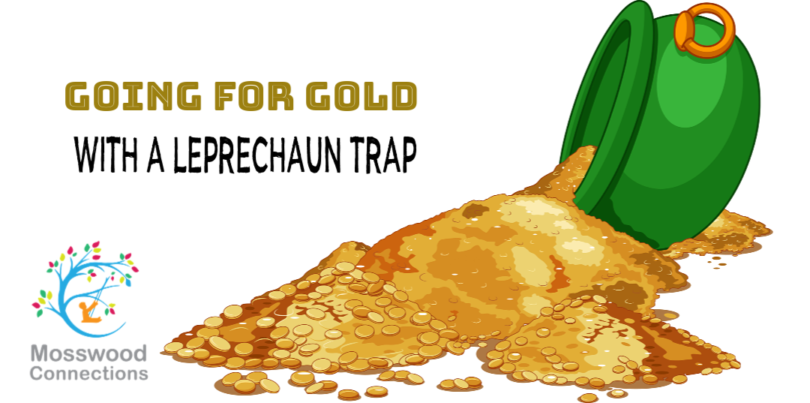 Going for Gold with a Leprechaun Trap #holidays #mosswoodconnections #leprechauntrap #winterholidays #parenting #StPatricksDay
