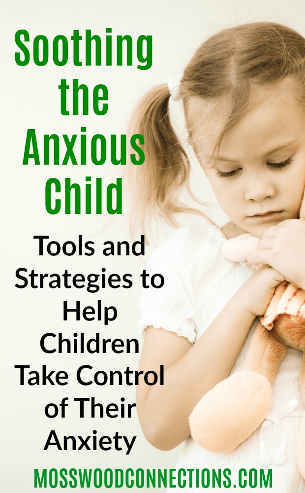 Soothing the Anxious Child; tools and strategies to help children take control of their anxiety Our Tips for Soothing the Anxious Child; Tools and Strategies to Help Children Take Control of Their Anxiety #mosswoodconnections #anxiety #parenting #specialneeds #autism