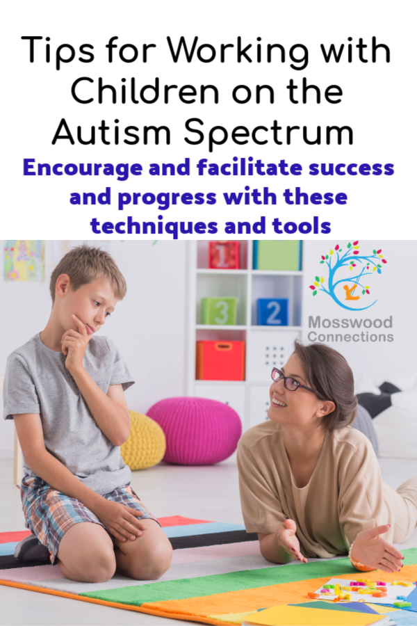 Tips for Working with Children on the Autism Spectrum encourage and facilitate success and progress with these techniques and tools (1) Tips for Working with Children on the Autism Spectrum encourage and facilitate success and progress with these techniques and tools. #mosswoodconnections #autism #ASD