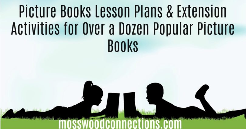 Picture Books Lesson Plans & Extension Activities for Over a Dozen Popular Picture Books #mosswoodconnections #education #literacy #picturebooks #bookunit #teacherguide #lessonplan