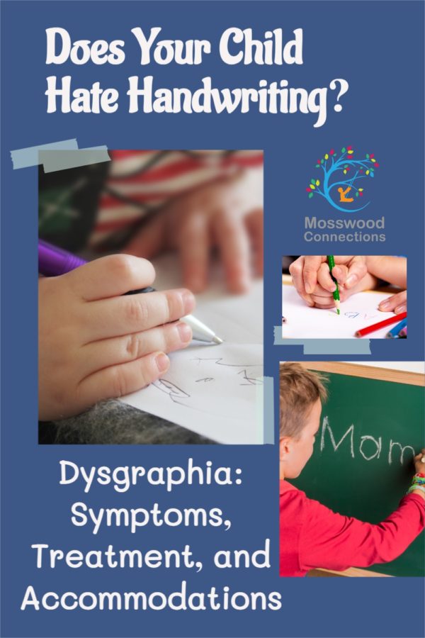 Does Your Child Hate Handwriting - Dysgraphia_ Symptoms, Treatment, and Accommodations #mosswoodconnections #parenting #dysgraphia #handwriting #finemotor #learningdisability